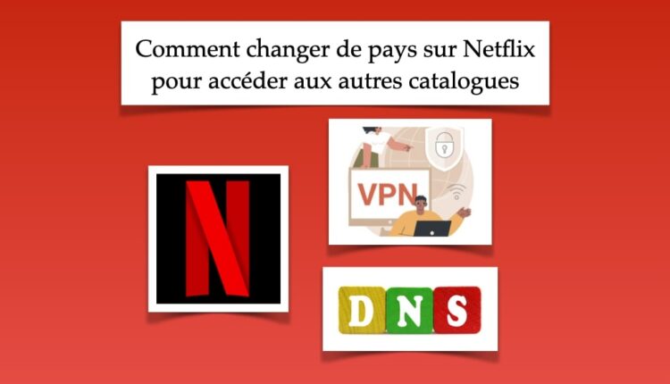 changer de pays sur Netflix